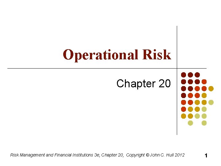 Operational Risk Chapter 20 Risk Management and Financial Institutions 3 e, Chapter 20, Copyright