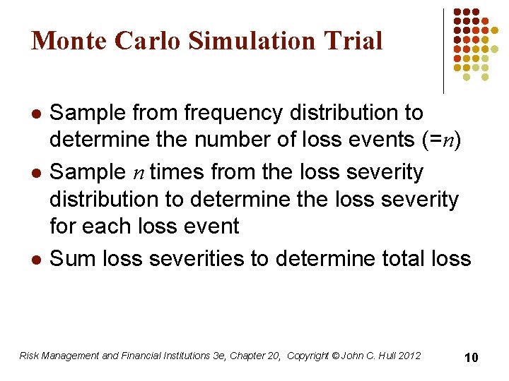 Monte Carlo Simulation Trial l Sample from frequency distribution to determine the number of