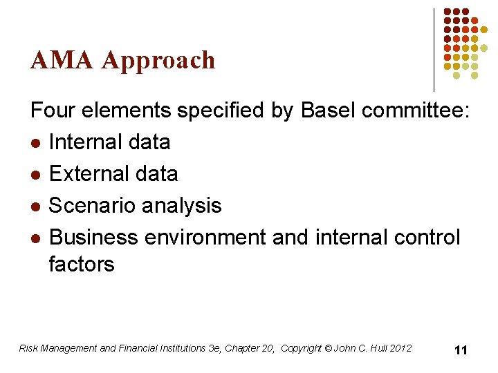 AMA Approach Four elements specified by Basel committee: l Internal data l External data