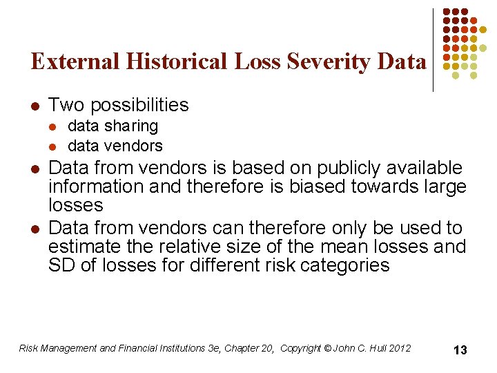 External Historical Loss Severity Data l Two possibilities l l data sharing data vendors