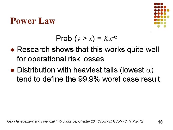 Power Law l l Prob (v > x) = Kx-a Research shows that this