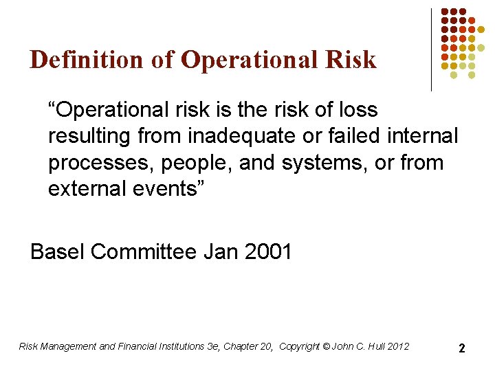 Definition of Operational Risk “Operational risk is the risk of loss resulting from inadequate