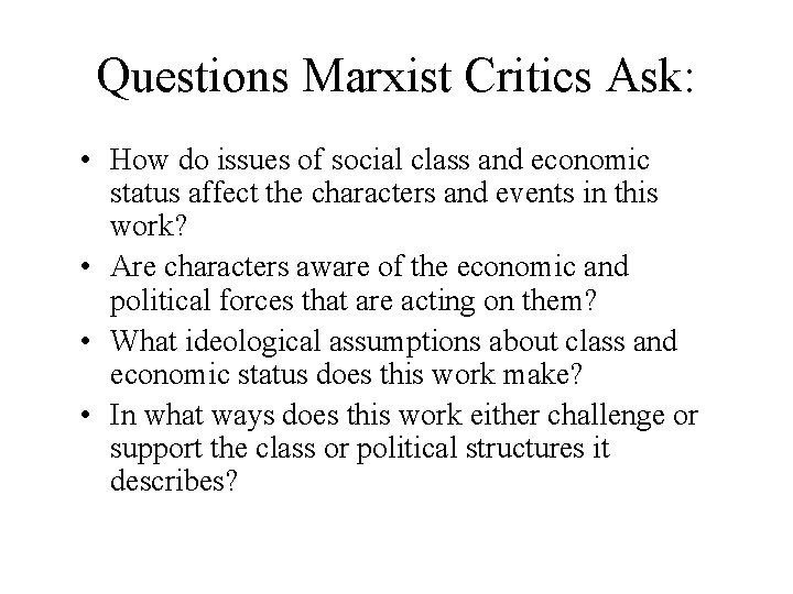 Questions Marxist Critics Ask: • How do issues of social class and economic status