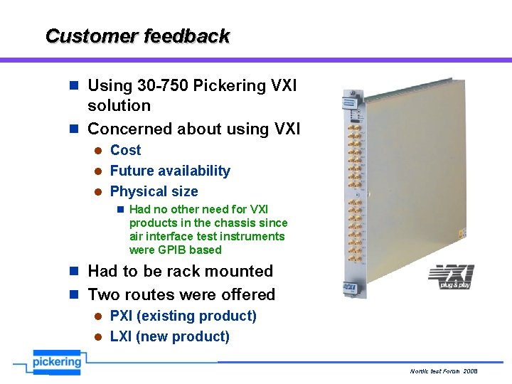Customer feedback n Using 30 -750 Pickering VXI solution n Concerned about using VXI Customer feedback n Using 30 -750 Pickering VXI solution n Concerned about using VXI