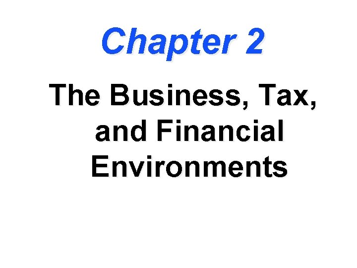 Chapter 2 The Business, Tax, and Financial Environments 