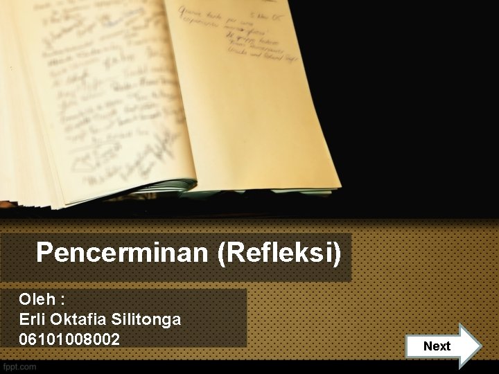 Pencerminan (Refleksi) Oleh : Erli Oktafia Silitonga 06101008002 Nextt 