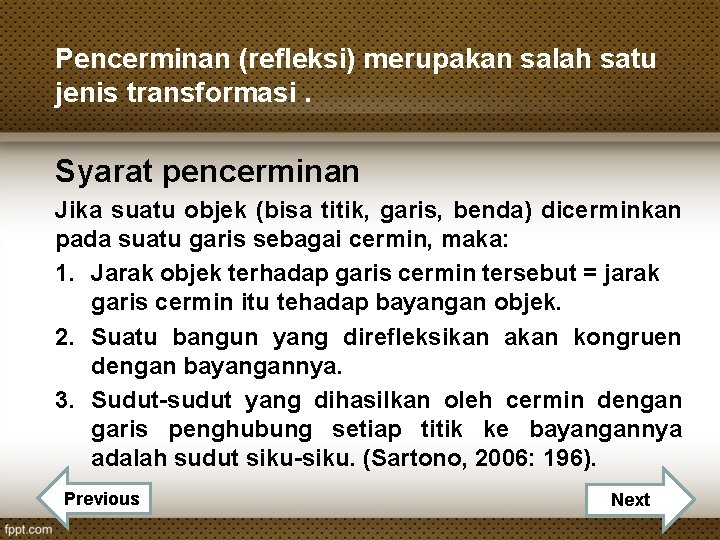 Pencerminan (refleksi) merupakan salah satu jenis transformasi. Syarat pencerminan Jika suatu objek (bisa titik,