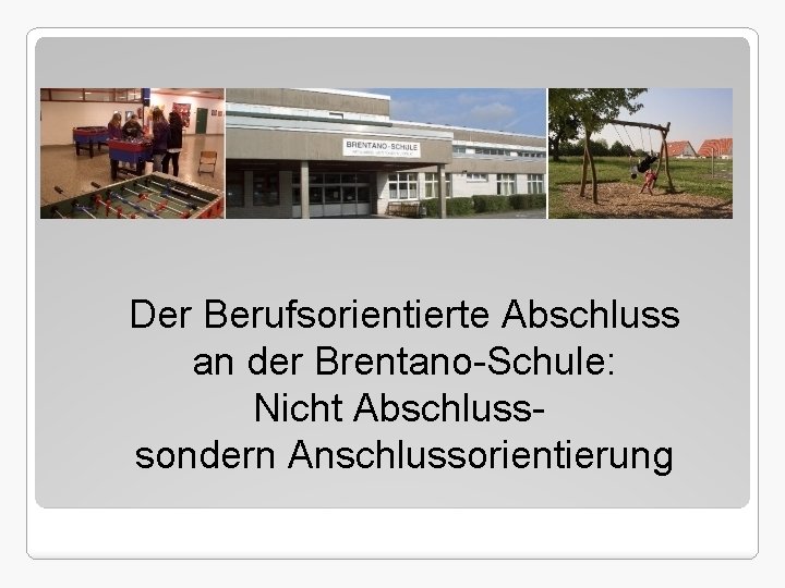 Der Berufsorientierte Abschluss an der Brentano-Schule: Nicht Abschlusssondern Anschlussorientierung 