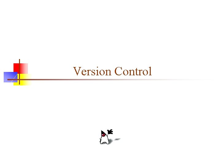Version Control Why version control n Scenario 1