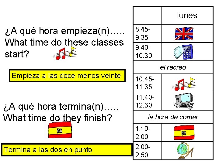 lunes ¿A qué hora empieza(n)…. . What time do these classes start? 8. 459.