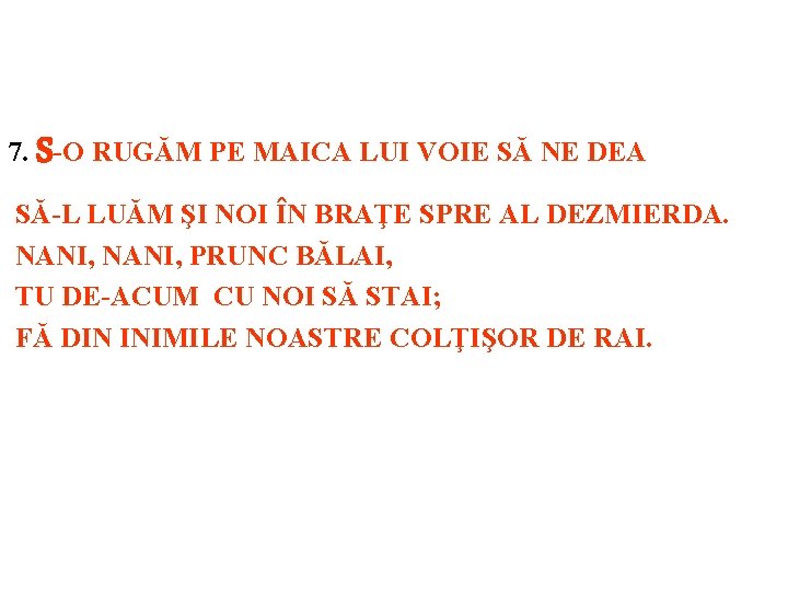 S 7. -O RUGĂM PE MAICA LUI VOIE SĂ NE DEA SĂ-L LUĂM ŞI