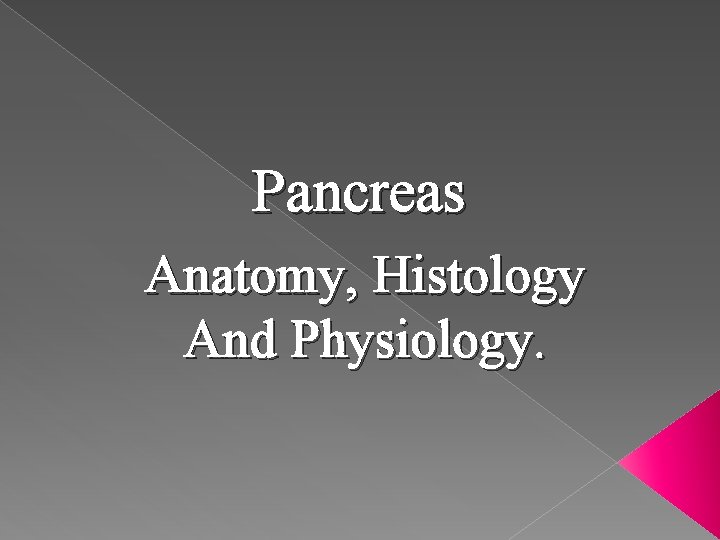 Pancreas Anatomy, Histology And Physiology. 