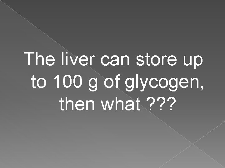 The liver can store up to 100 g of glycogen, then what ? ?