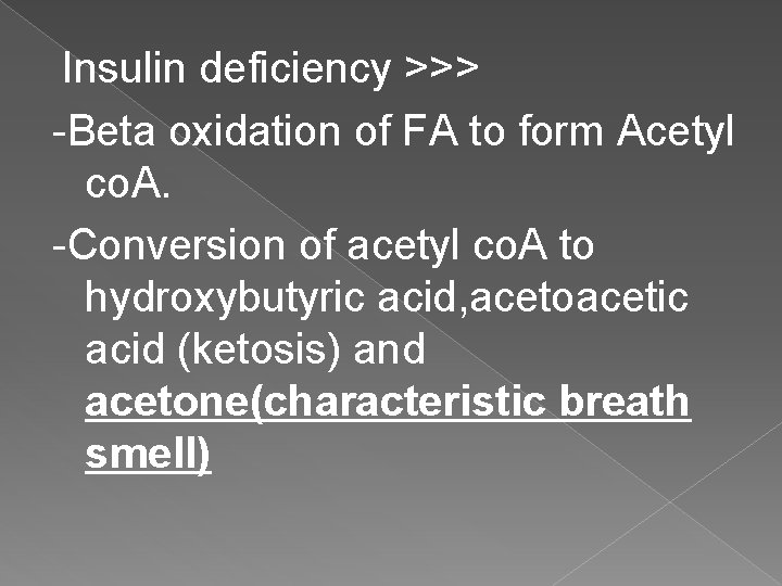 Insulin deficiency >>> -Beta oxidation of FA to form Acetyl co. A. -Conversion of