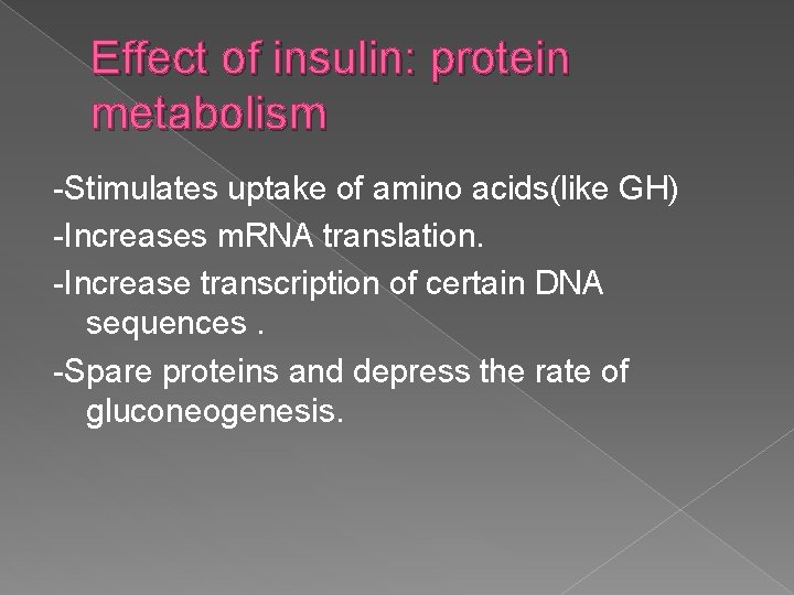 Effect of insulin: protein metabolism -Stimulates uptake of amino acids(like GH) -Increases m. RNA