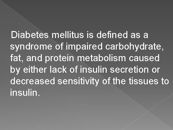 Diabetes mellitus is defined as a syndrome of impaired carbohydrate, fat, and protein metabolism