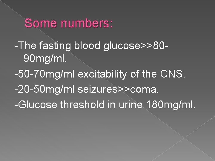 Some numbers: -The fasting blood glucose>>8090 mg/ml. -50 -70 mg/ml excitability of the CNS.