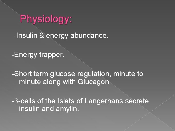 Physiology: -Insulin & energy abundance. -Energy trapper. -Short term glucose regulation, minute to minute