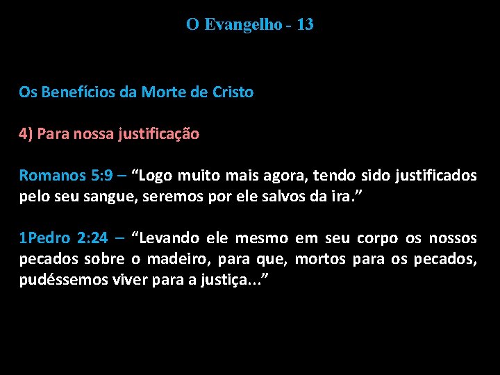 O Evangelho - 13 Os Benefícios da Morte de Cristo 4) Para nossa justificação