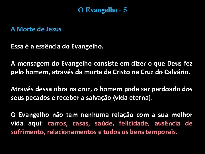 O Evangelho - 5 A Morte de Jesus Essa é a essência do Evangelho.