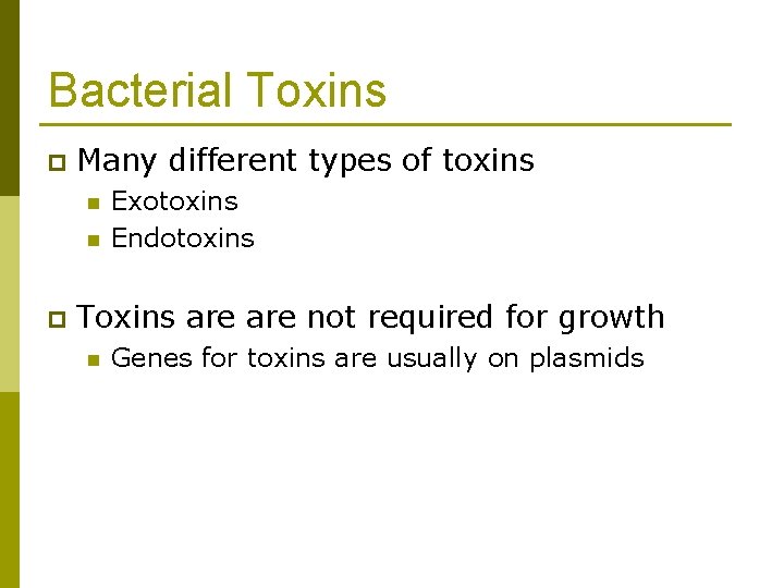 Bacterial Toxins p Many different types of toxins n n p Exotoxins Endotoxins Toxins