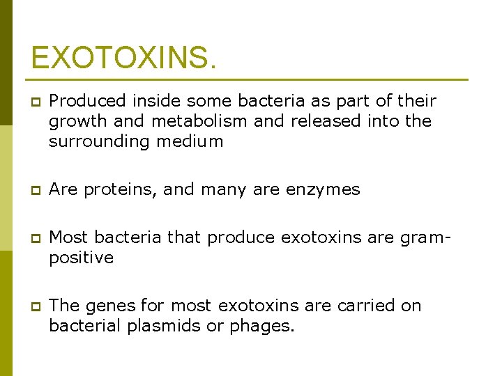 EXOTOXINS. p Produced inside some bacteria as part of their growth and metabolism and