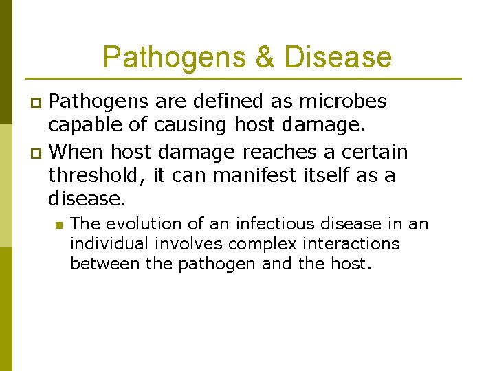 Pathogens & Disease Pathogens are defined as microbes capable of causing host damage. p