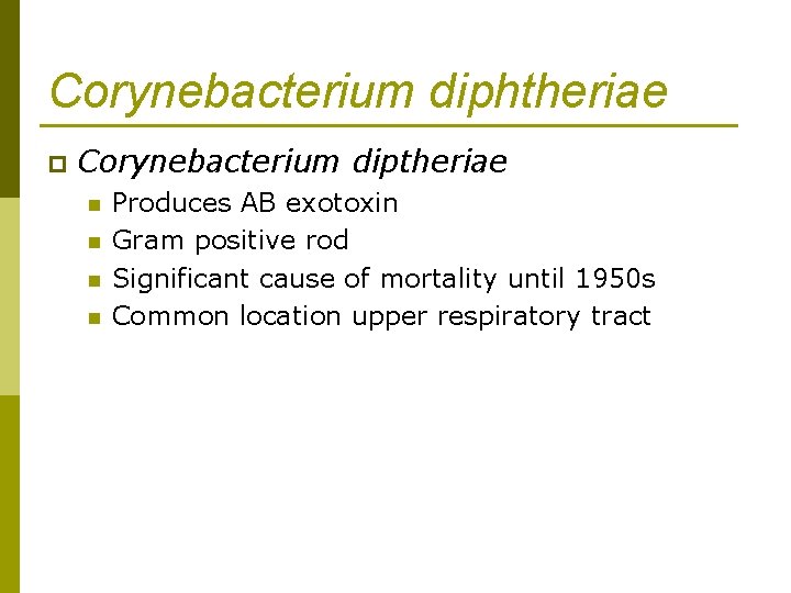 Corynebacterium diphtheriae p Corynebacterium diptheriae n n Produces AB exotoxin Gram positive rod Significant