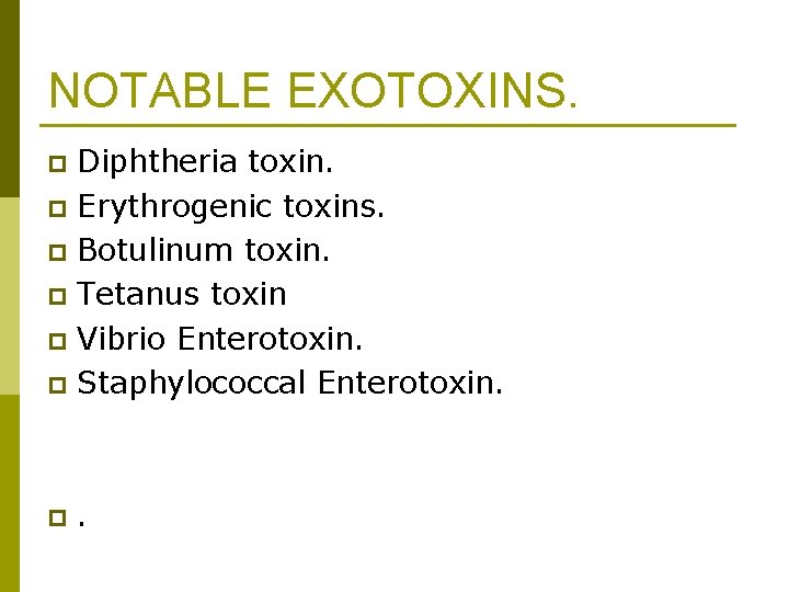 NOTABLE EXOTOXINS. Diphtheria toxin. p Erythrogenic toxins. p Botulinum toxin. p Tetanus toxin p