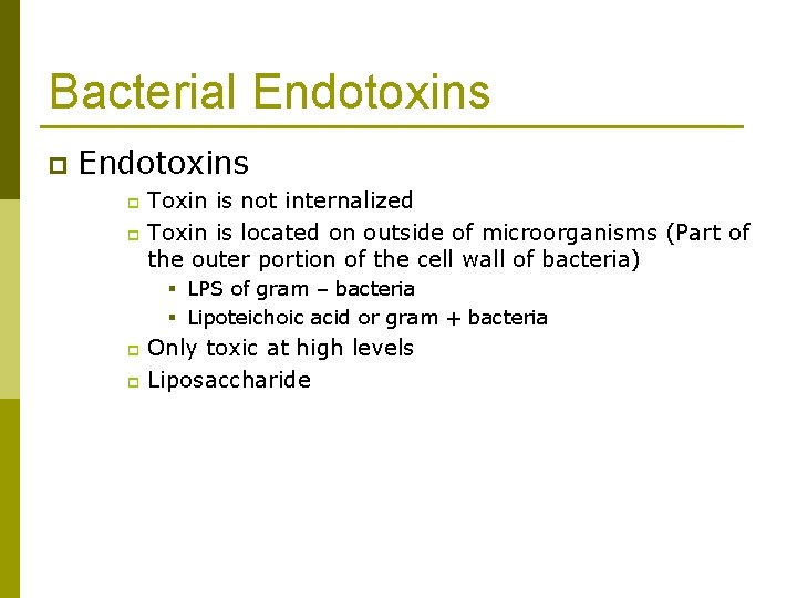 Bacterial Endotoxins p Endotoxins Toxin is not internalized p Toxin is located on outside