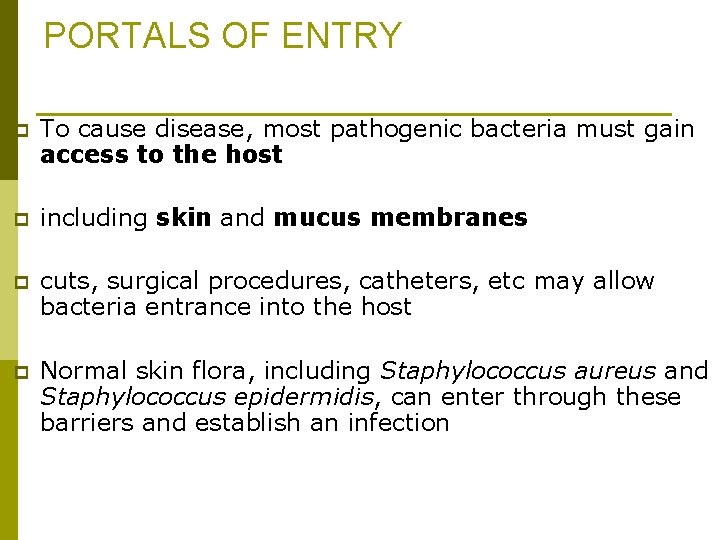 PORTALS OF ENTRY p To cause disease, most pathogenic bacteria must gain access to