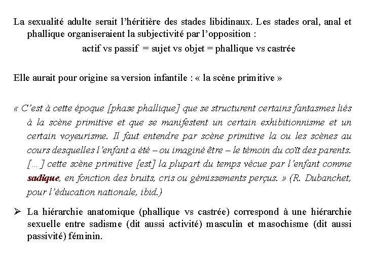 La sexualité adulte serait l’héritière des stades libidinaux. Les stades oral, anal et phallique La sexualité adulte serait l’héritière des stades libidinaux. Les stades oral, anal et phallique