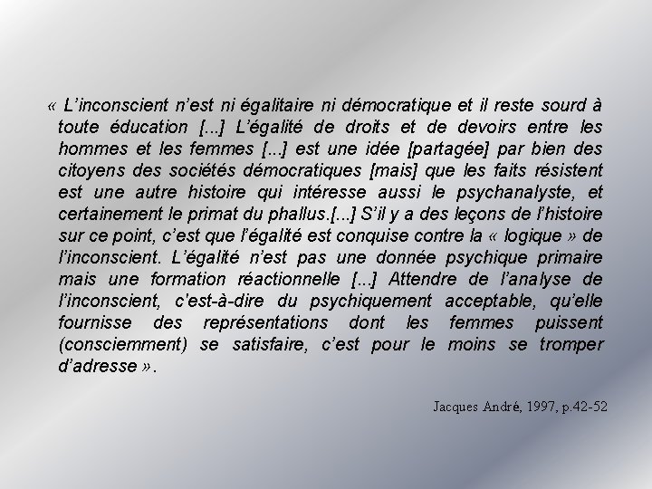« L’inconscient n’est ni égalitaire ni démocratique et il reste sourd à toute « L’inconscient n’est ni égalitaire ni démocratique et il reste sourd à toute