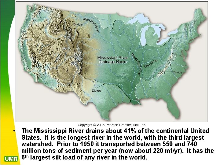  • The Mississippi River drains about 41% of the continental United States. It