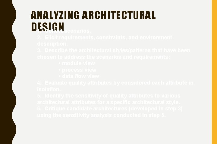 ANALYZING ARCHITECTURAL DESIGN 1. Collect scenarios. 2. Elicit requirements, constraints, and environment description. 3.