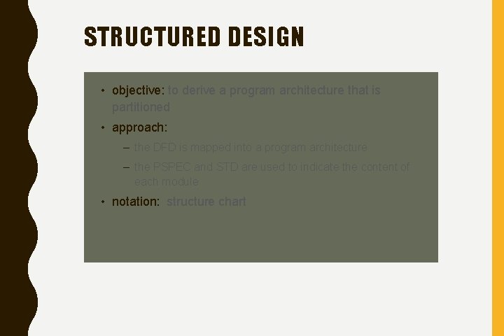 STRUCTURED DESIGN • objective: to derive a program architecture that is partitioned • approach: