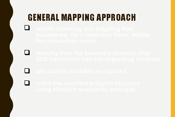 GENERAL MAPPING APPROACH isolate incoming and outgoing flow boundaries; for transaction flows, isolate the