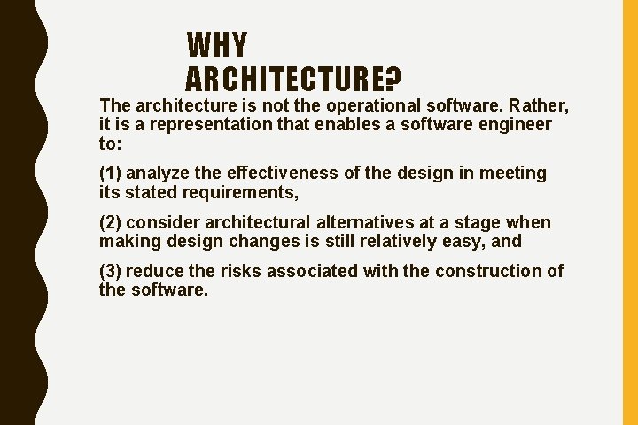 WHY ARCHITECTURE? The architecture is not the operational software. Rather, it is a representation