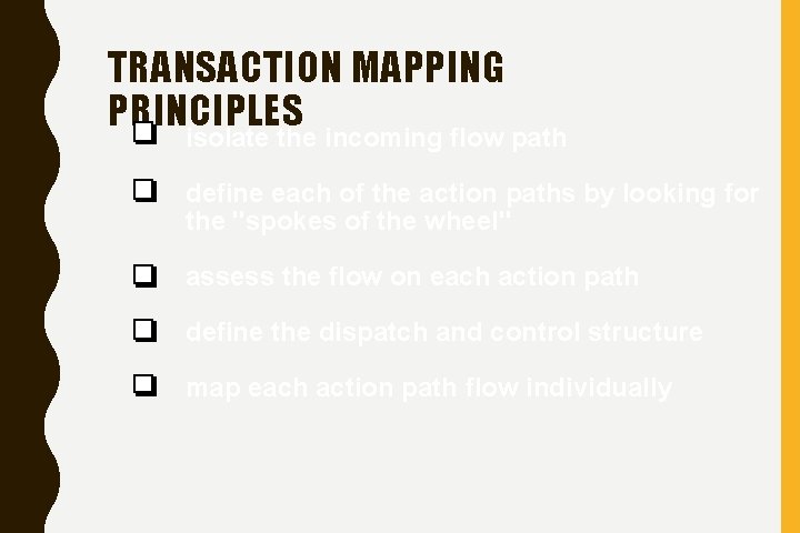 TRANSACTION MAPPING PRINCIPLES isolate the incoming flow path define each of the action paths