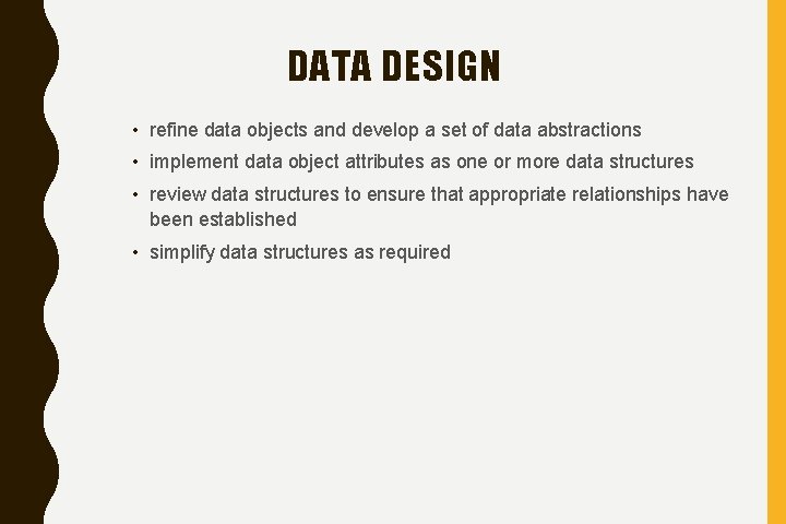 DATA DESIGN • refine data objects and develop a set of data abstractions •