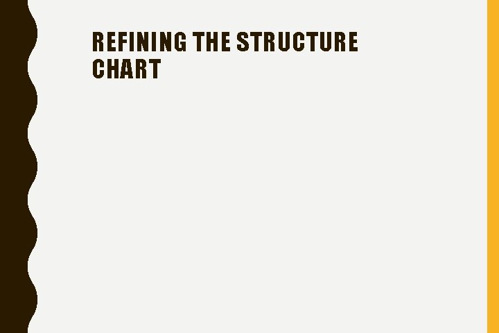 REFINING THE STRUCTURE CHART 