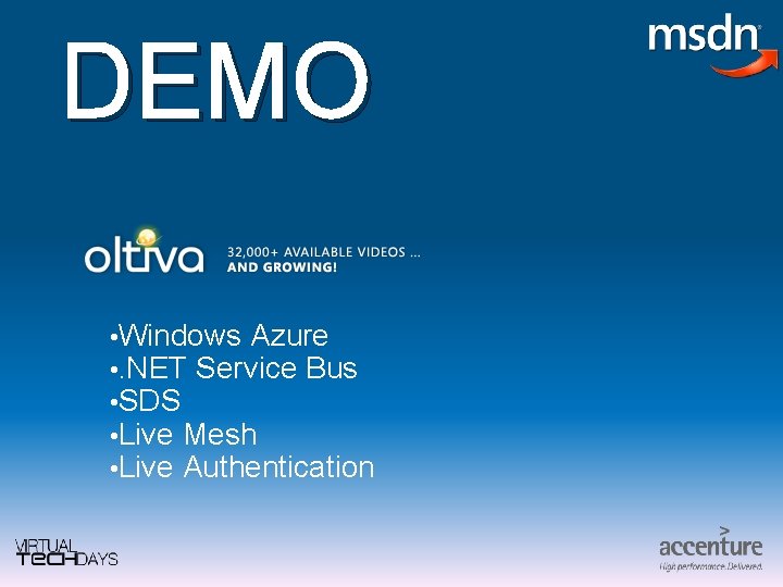 DEMO • Windows Azure • . NET Service Bus • SDS • Live Mesh