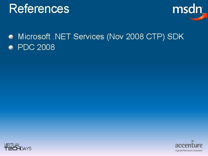 References Microsoft. NET Services (Nov 2008 CTP) SDK PDC 2008 