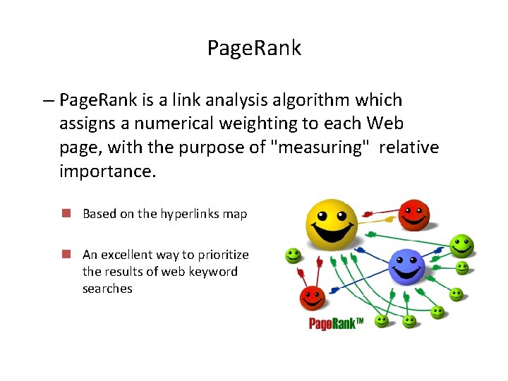 Page. Rank – Page. Rank is a link analysis algorithm which assigns a numerical