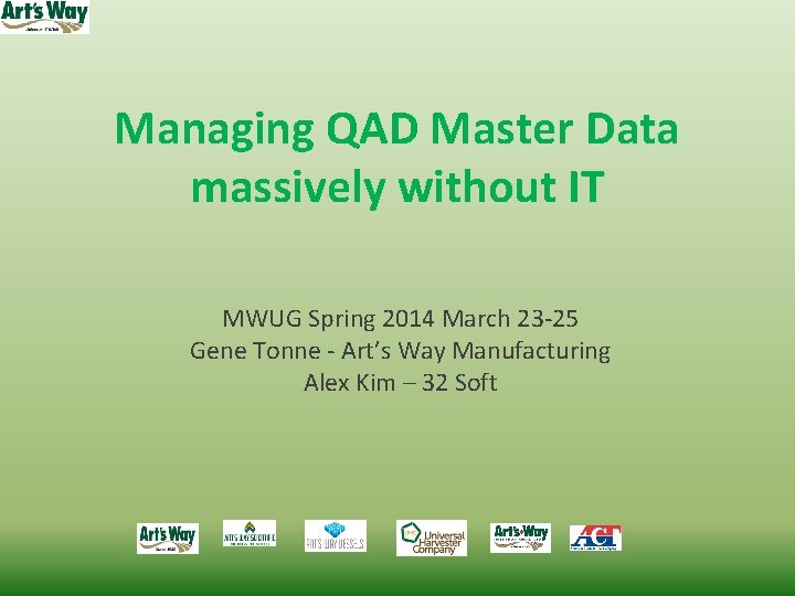Managing QAD Master Data massively without IT MWUG Spring 2014 March 23 -25 Gene