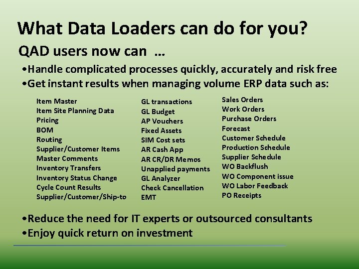 What Data Loaders can do for you? QAD users now can … • Handle