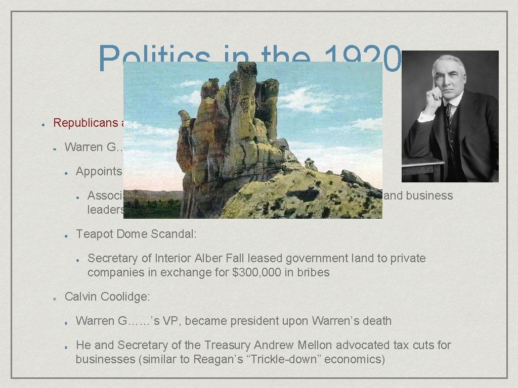Politics in the 1920 s Republicans and Business Warren G……. . wins the presidency Politics in the 1920 s Republicans and Business Warren G……. . wins the presidency