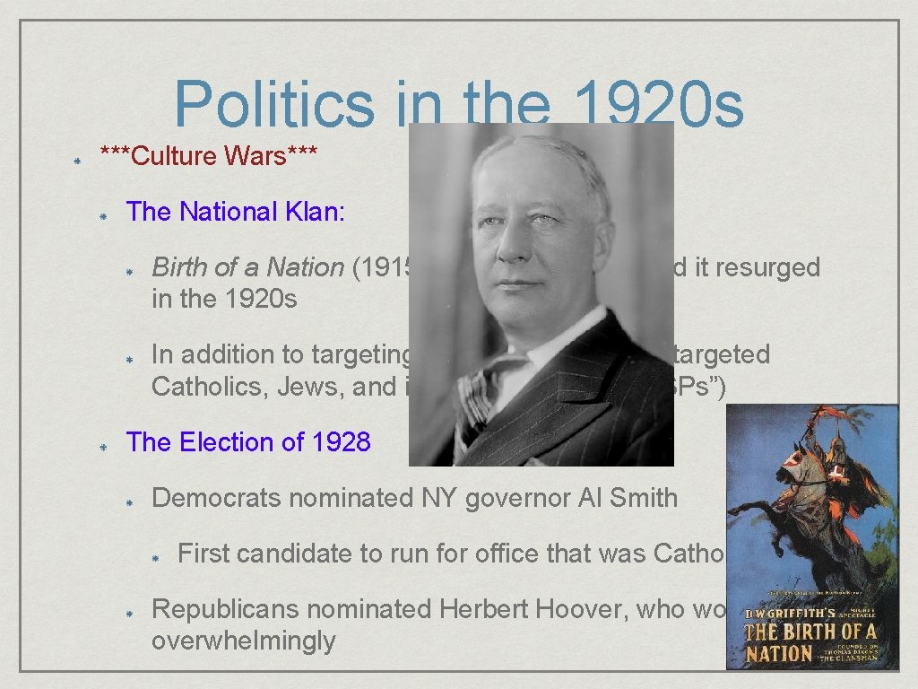 Politics in the 1920 s ***Culture Wars*** The National Klan: Birth of a Nation Politics in the 1920 s ***Culture Wars*** The National Klan: Birth of a Nation