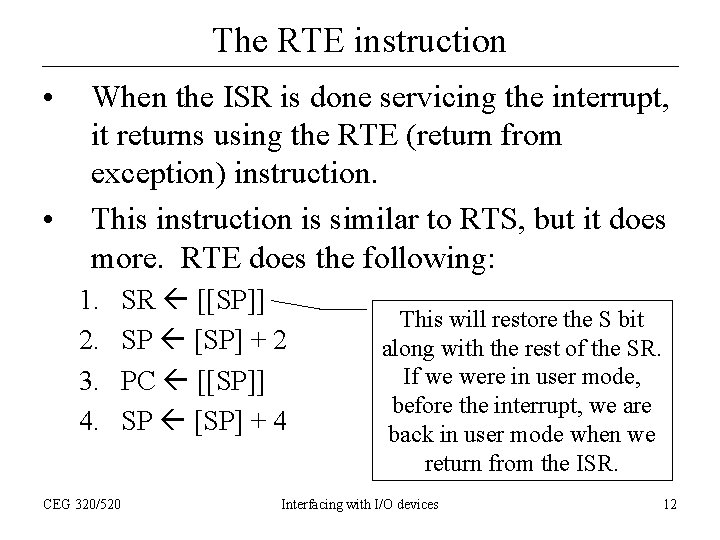 The RTE instruction • • When the ISR is done servicing the interrupt, it