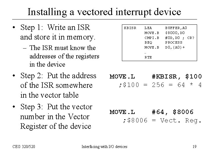 Installing a vectored interrupt device • Step 1: Write an ISR and store it